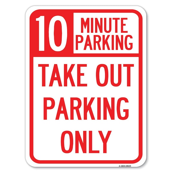 Signmission 10 Minutes Parking Take Out Parking Heavy-Gauge Alum Rust Proof Parking, 18" x 24", A-1824-24639 A-1824-24639 - main